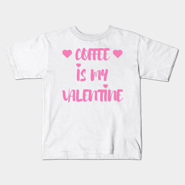 Coffee is my Valentine - Valentines Day - 2023 Kids T-Shirt by Trendy-Now